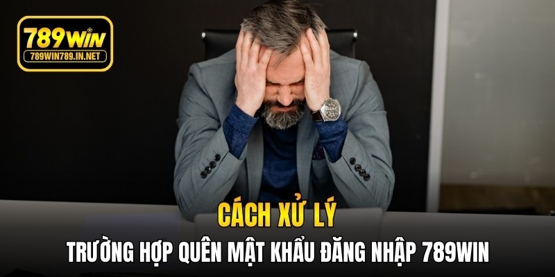 Cách xử lý trường hợp quên mật khẩu tài khoản đăng nhập 789WIN
