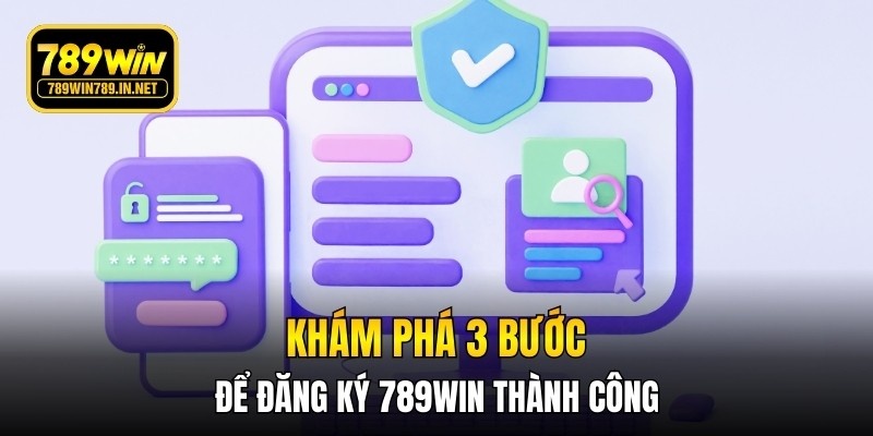 Khám phá 3 bước để đăng ký 789WIN thành công