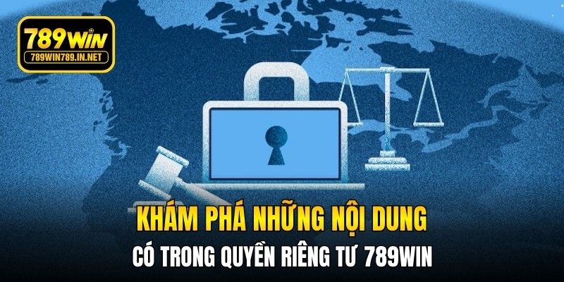 Khám phá những nội dung có trong quyền riêng tư 789WIN