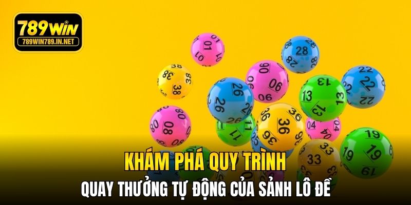 Khám phá quy trình quay thưởng tự động của sảnh lô đề