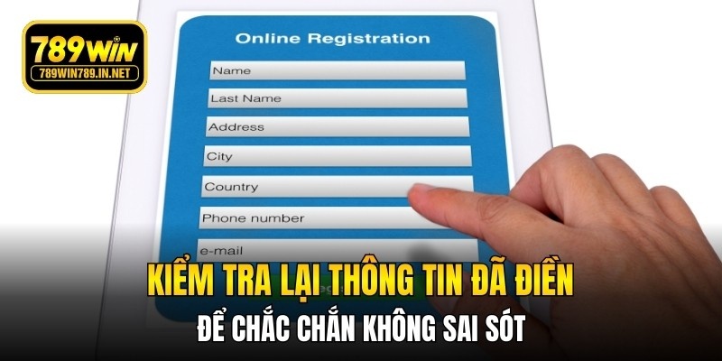 Kiểm tra lại thông tin đã điền để chắc chắn không sai sót