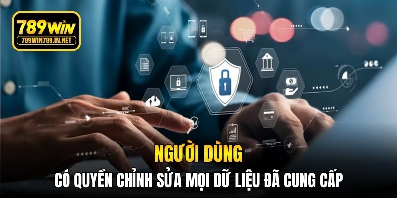 Người dùng có quyền chỉnh sửa mọi dữ liệu bản thân đã cung cấp