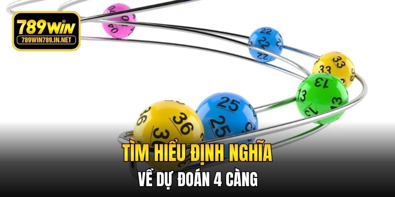 Tìm hiểu định nghĩa về dự đoán 4 càng