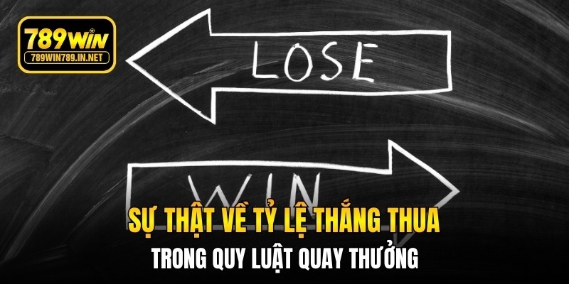 Sự thật về tỷ lệ thắng thua trong quy luật quay thưởng
